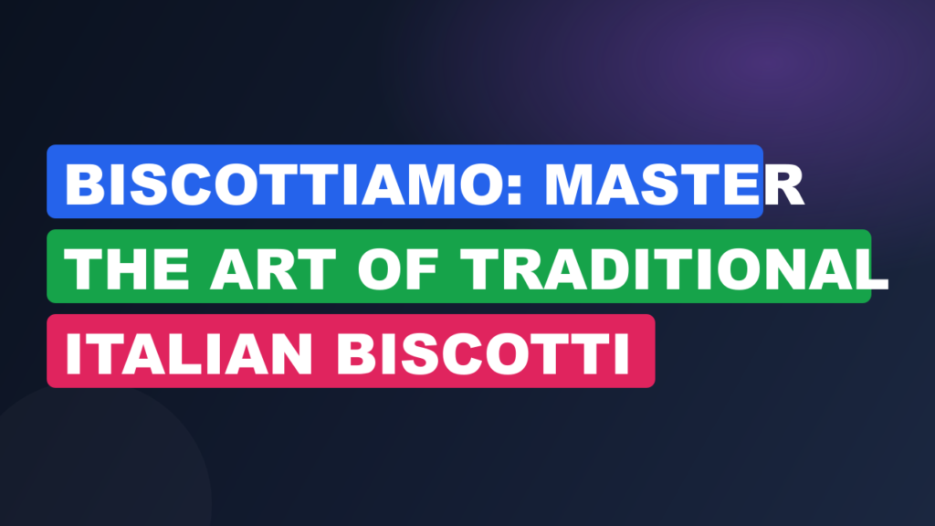 Biscottiamo: Master the Art of Traditional Italian Biscotti