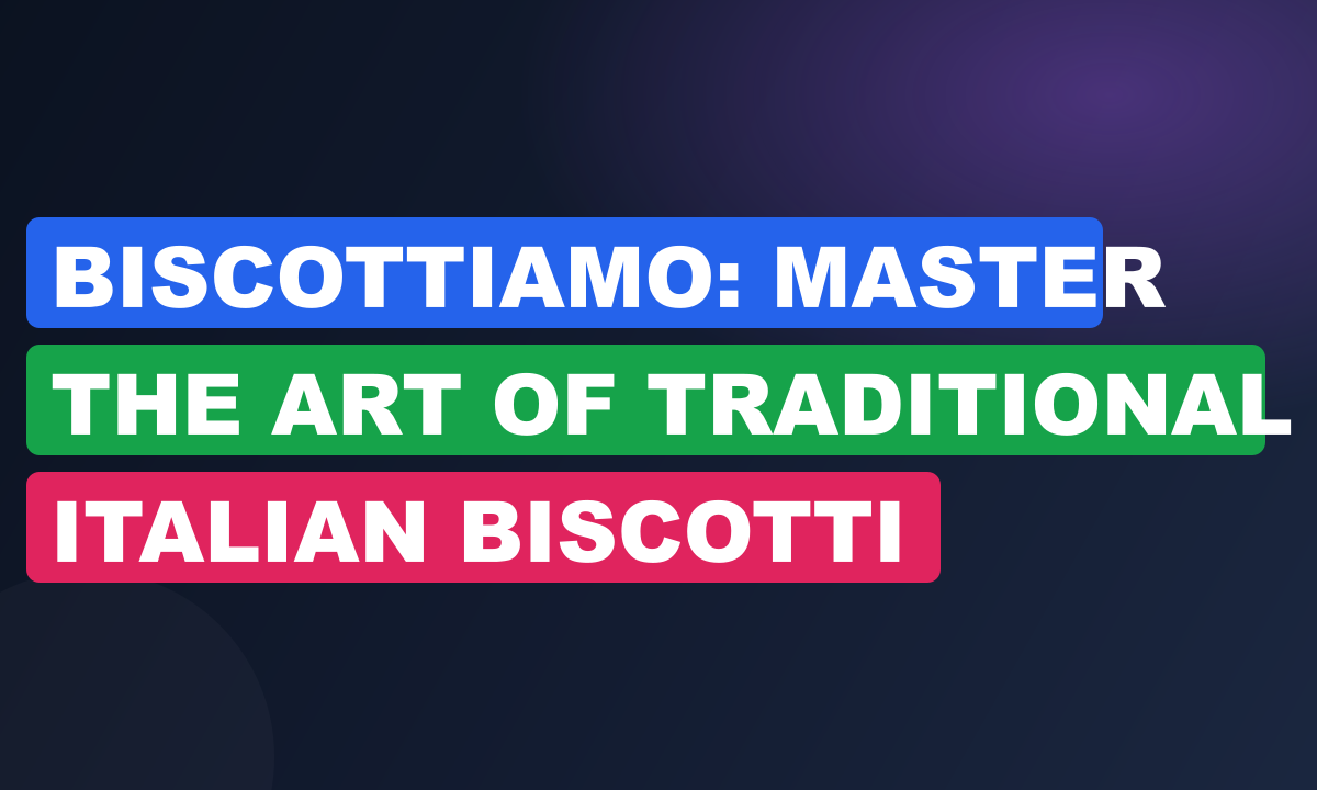 Biscottiamo: Master the Art of Traditional Italian Biscotti