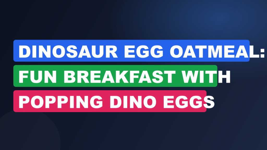 Dinosaur Egg Oatmeal: Fun Breakfast with Popping Dino Eggs