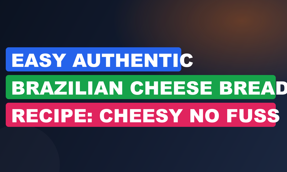 Easy Authentic Brazilian Cheese Bread Recipe: Cheesy No Fuss