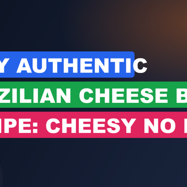 Easy Authentic Brazilian Cheese Bread Recipe: Cheesy No Fuss