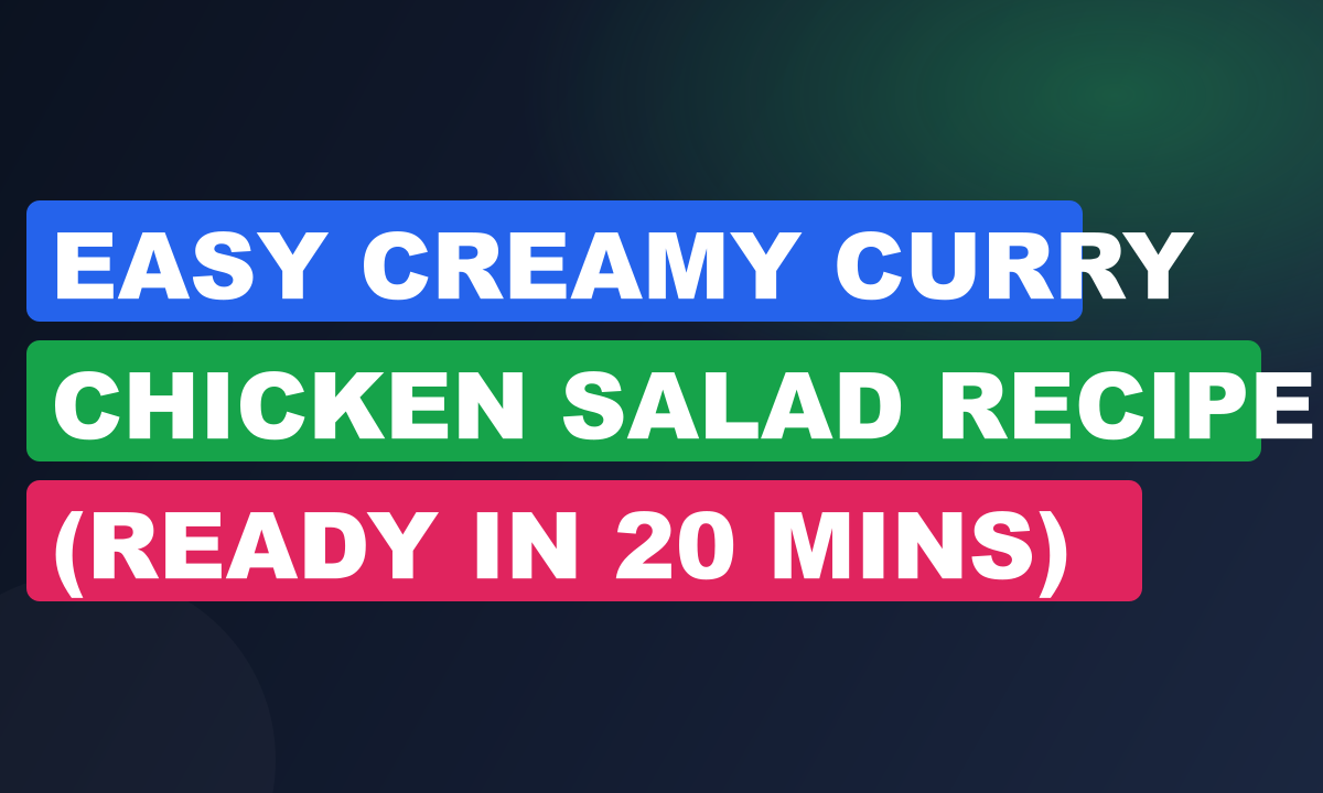 Easy Creamy Curry Chicken Salad Recipe (Ready in 20 Mins)