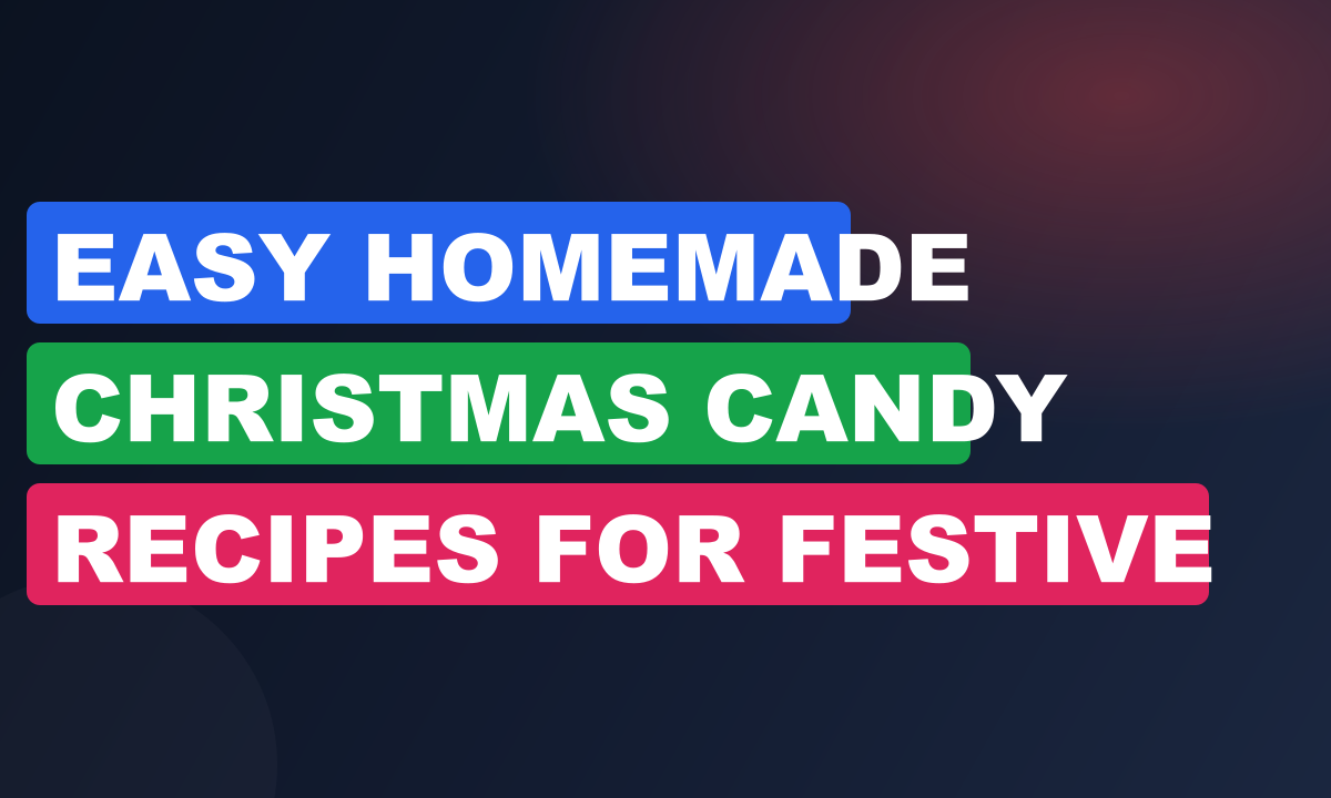 Easy Homemade Christmas Candy Recipes for Festive Gifts