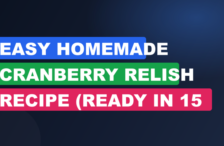 Easy Homemade Cranberry Relish Recipe (Ready in 15 Minutes)