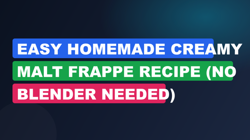 Easy Homemade Creamy Malt Frappe Recipe (No Blender Needed)