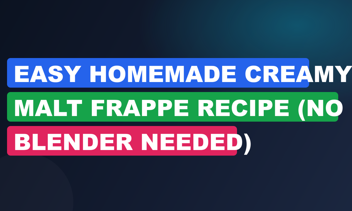 Easy Homemade Creamy Malt Frappe Recipe (No Blender Needed)