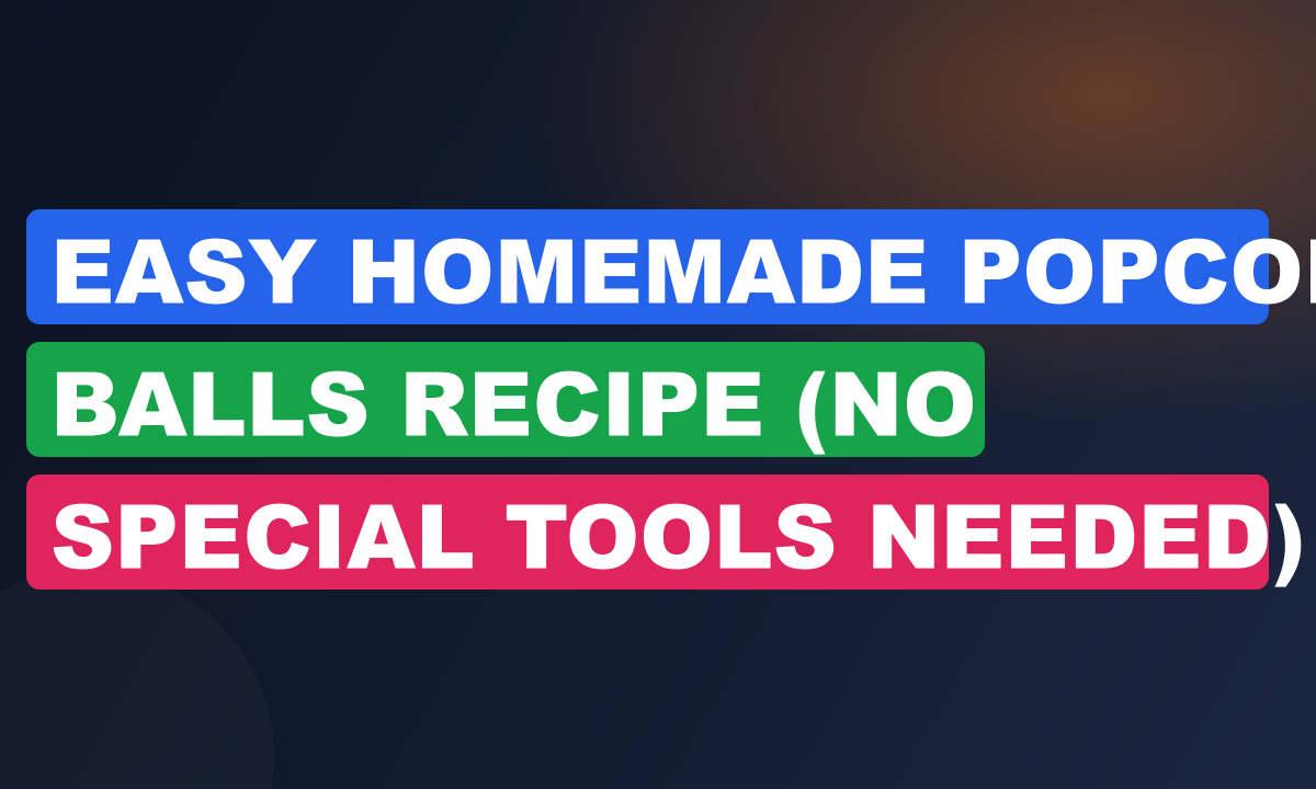 Easy Homemade Popcorn Balls Recipe (No Special Tools Needed)