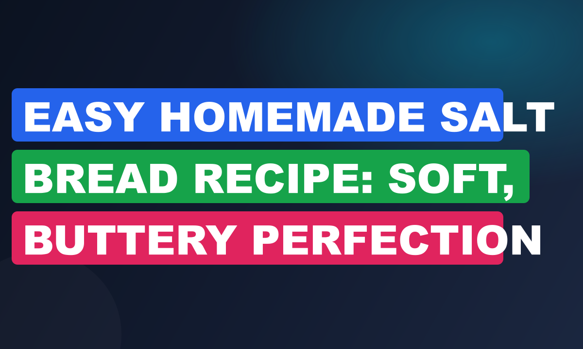 Easy Homemade Salt Bread Recipe: Soft, Buttery Perfection