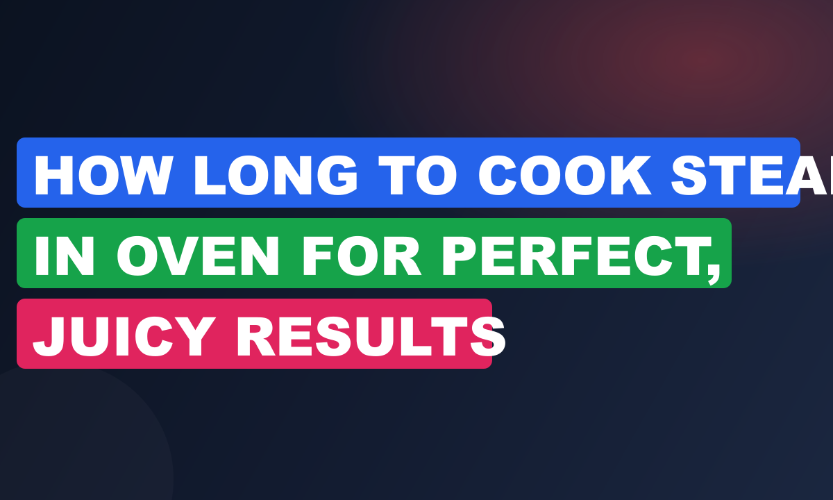 How Long to Cook Steak in Oven for Perfect, Juicy Results
