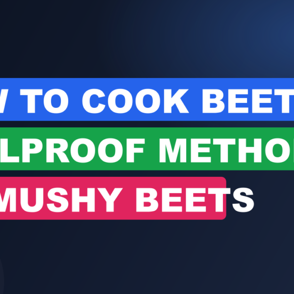 How to Cook Beets: 4 Foolproof Methods for No Mushy Beets