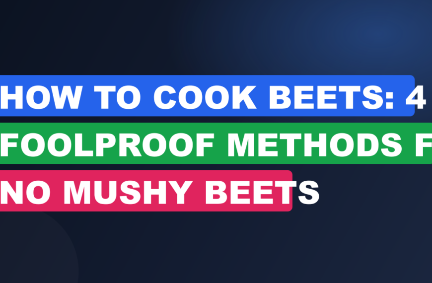 How to Cook Beets: 4 Foolproof Methods for No Mushy Beets