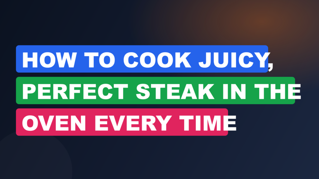 How to Cook Juicy, Perfect Steak in the Oven Every Time