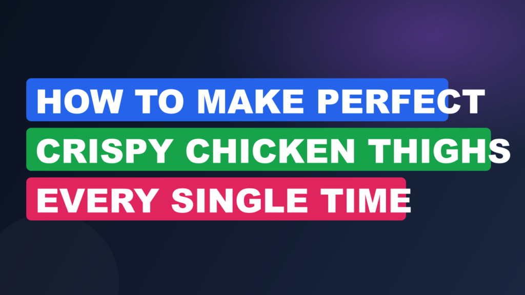 How to Make Perfect Crispy Chicken Thighs Every Single Time
