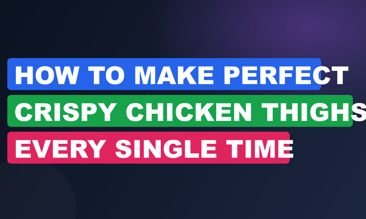 How to Make Perfect Crispy Chicken Thighs Every Single Time