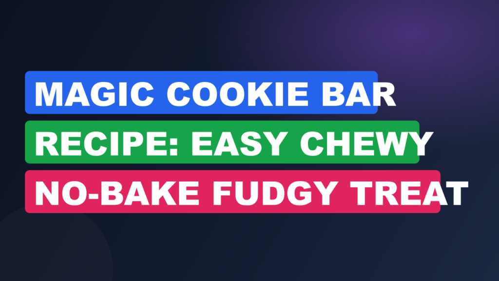 Magic Cookie Bar Recipe: Easy Chewy No-Bake Fudgy Treat