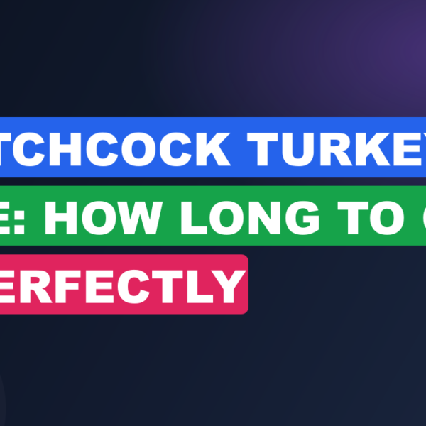 Spatchcock Turkey Cook Time: How Long to Cook It Perfectly