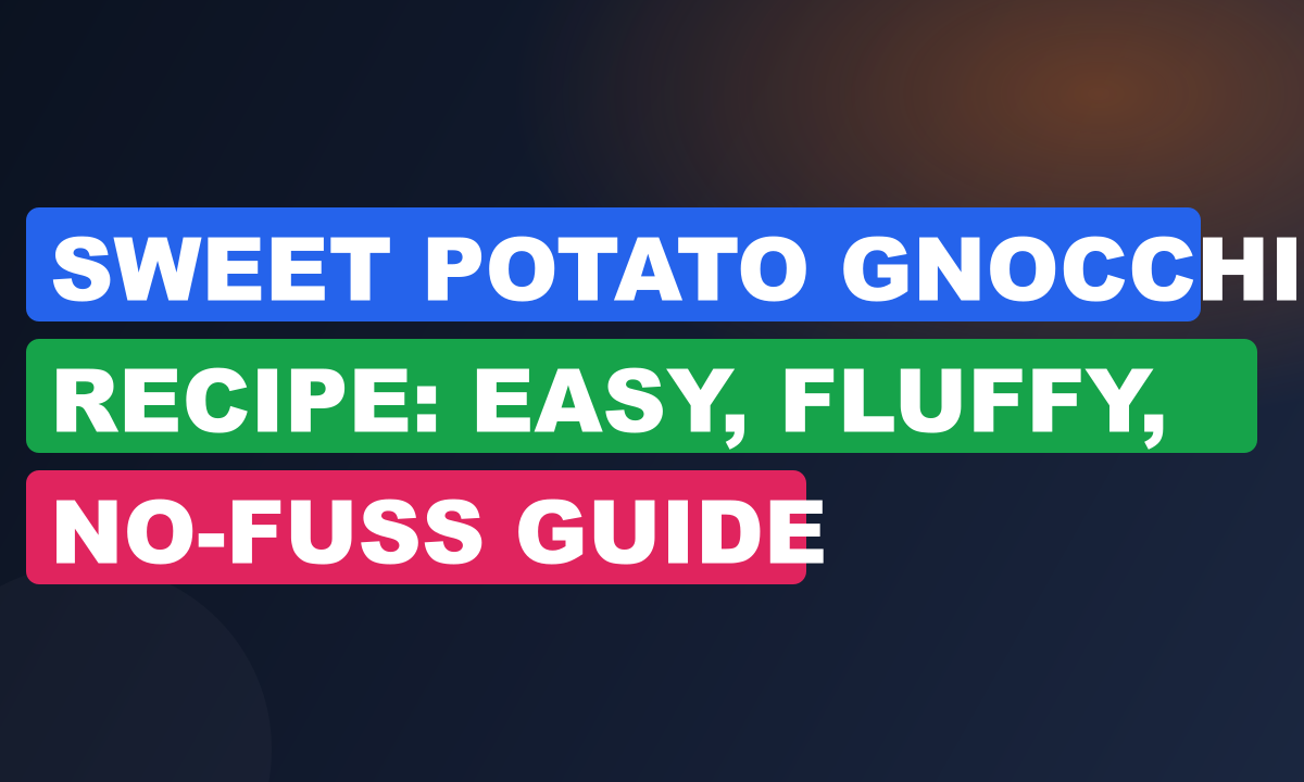 Sweet Potato Gnocchi Recipe: Easy, Fluffy, No-Fuss Guide