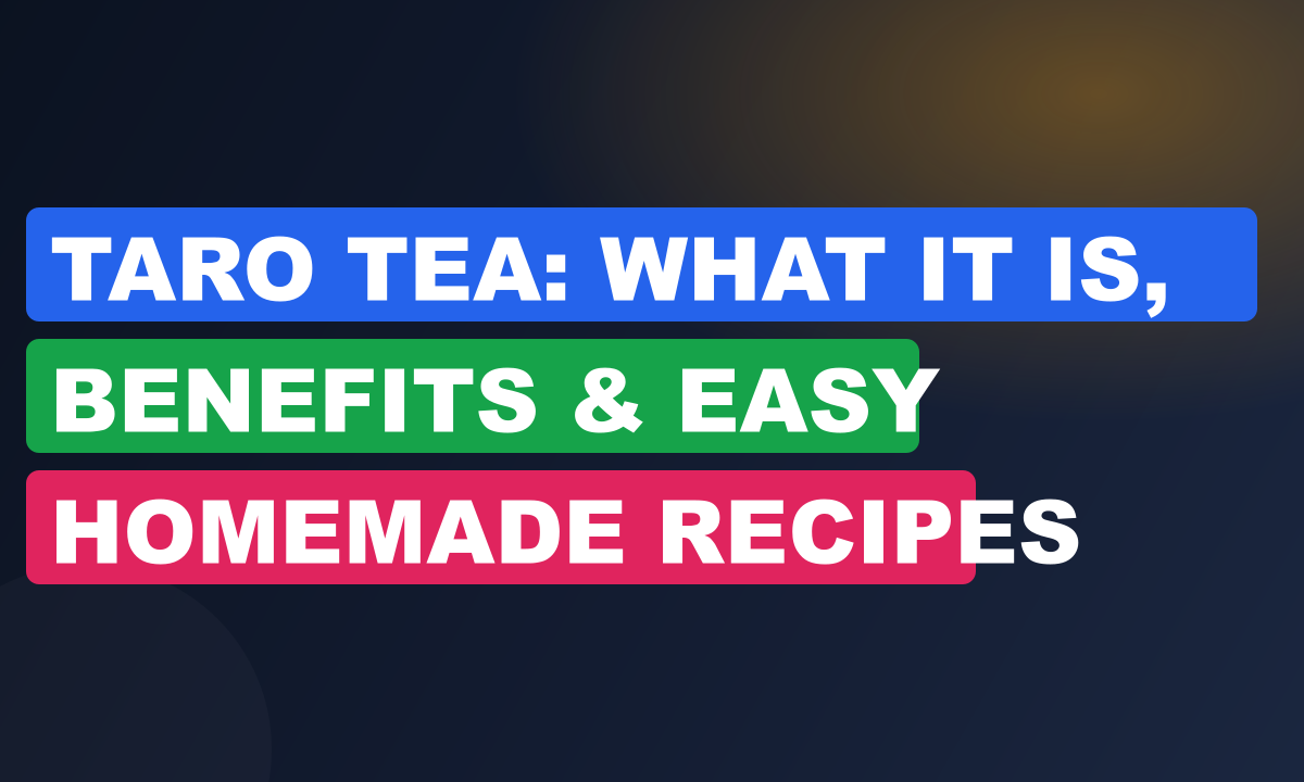 Taro Tea: What It Is, Benefits & Easy Homemade Recipes