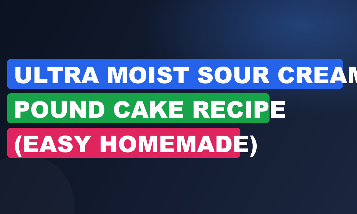 Ultra Moist Sour Cream Pound Cake Recipe (Easy Homemade)