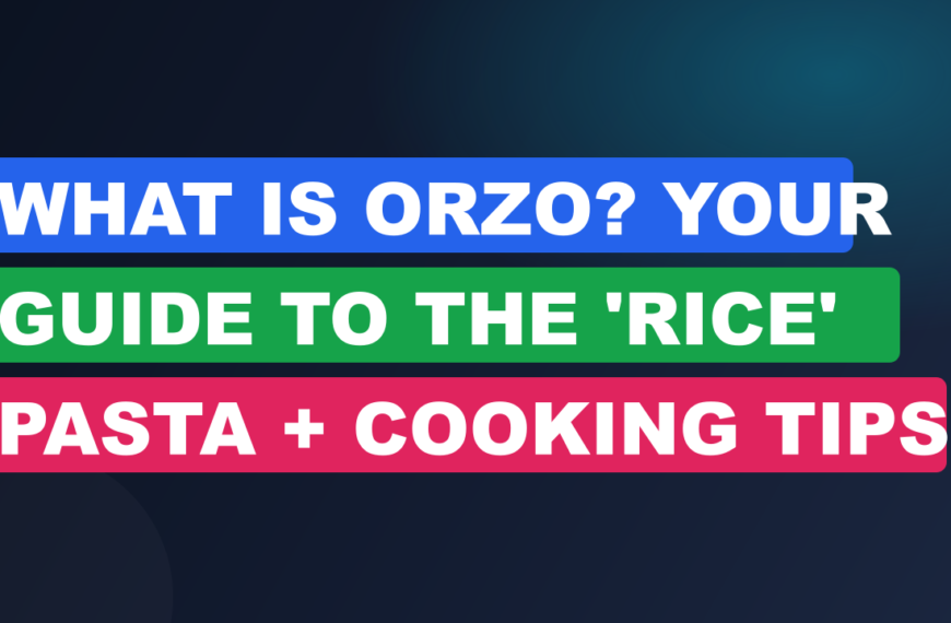 What Is Orzo? Your Guide to the ‘Rice’ Pasta + Cooking Tips